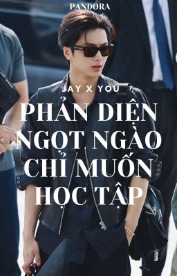 Jay x You | Phản Diện Ngọt Ngào Chỉ Muốn Học Tập [Edit]