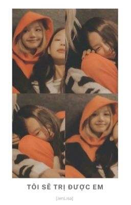 [JenLisa Fic] Tôi Sẽ Trị Được Em 