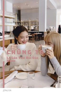 [JENLISA-ONESHOT] Chúng Ta Là Lần Thứ Hai Của Nhau