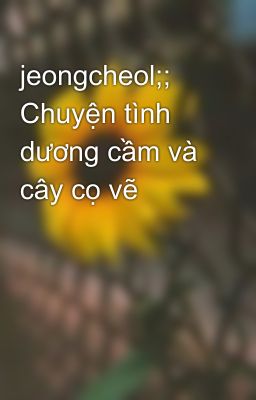 jeongcheol;; Chuyện tình dương cầm và cây cọ vẽ