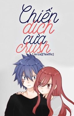 Jerza Textfic (Hoàn) /  Chiến dịch cưa crush