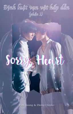 Jichen - textfic| Sorry, Heart -Định luật vạn vật hấp dẫn (phần 2)