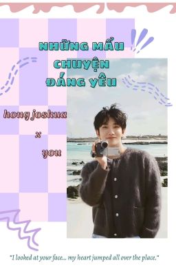 [joshua x you] mẩu chuyện đáng yêu 