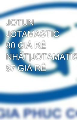 JOTUN JOTAMASTIC 80 GIÁ RẺ NHẤT|JOTAMATIS 87 GIÁ RẺ