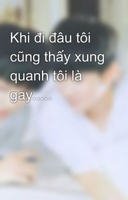 Khi đi đâu tôi cũng thấy xung quanh tôi là gay.....