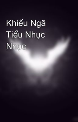 Khiếu Ngã Tiểu Nhục Nhục