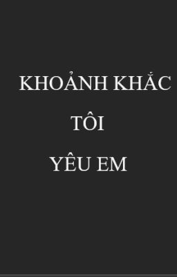 Khoảnh khắc tôi yêu em