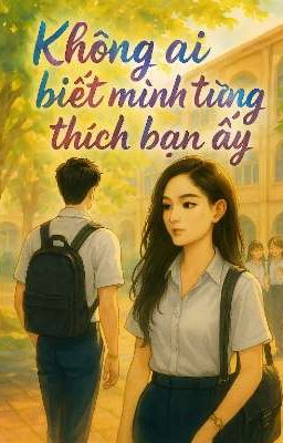 Không Ai Biết Mình Từng  Thích Bạn Ấy