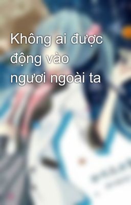 Không ai được động vào ngươi ngoài ta