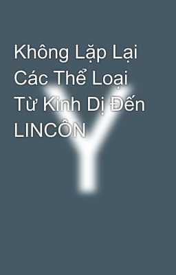 Không Lặp Lại Các Thể Loại Từ Kinh Dị Đến LINCÔN