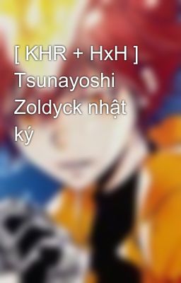 [ KHR + HxH ] Tsunayoshi Zoldyck nhật ký