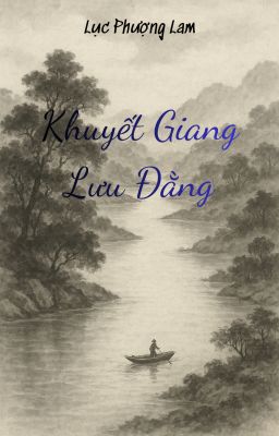 Khuyết Giang Lưu Đằng [Truyện lịch sử]