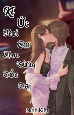 Kí Ức Nơi Em Chưa Từng Tồn Tại