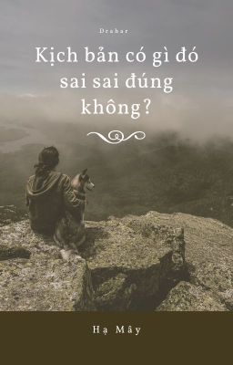 Kịch bản có gì đó sai sai đúng không? [Drahar]