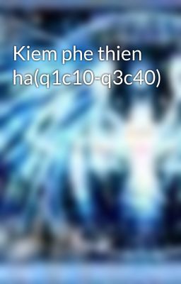 Kiem phe thien ha(q1c10-q3c40)