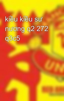 kiều kiều sư nương q2 272 q3c5