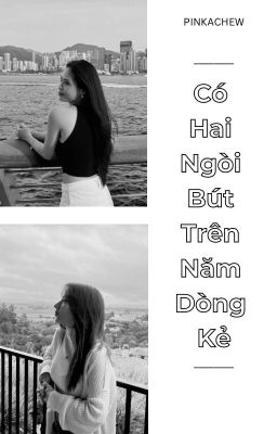 [Kiều Nghi] Có Hai Ngòi Bút Trên Năm Dòng Kẻ