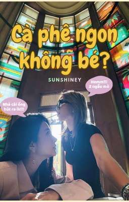 [KimĐồng] Cà Phê Ngon Không Bé? - sunshineY