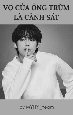 KimTaehyung || Vợ của ông trùm là cảnh sát