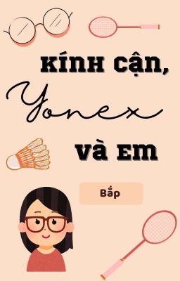Kính Cận, Yonex Và Em