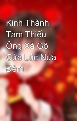 Kinh Thành Tam Thiếu Ông Xã Gõ Cửa Lúc Nửa Đêm