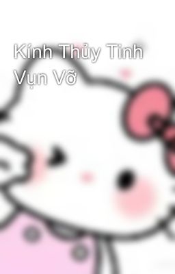 Kính Thủy Tinh Vụn Vỡ 