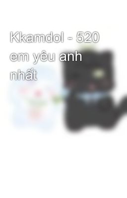 Kkamdol - 520 em yêu anh nhất