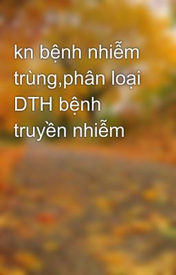 kn bệnh nhiễm trùng,phân loại DTH bệnh truyền nhiễm