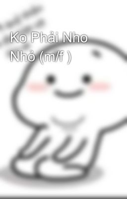 Ko Phải Nho Nhỏ (m/f )