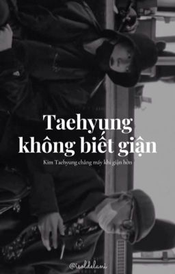 KookV | Taehyung không biết giận