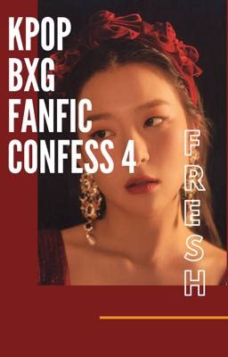 KPOP BxG FANFIC CONFESSION 4