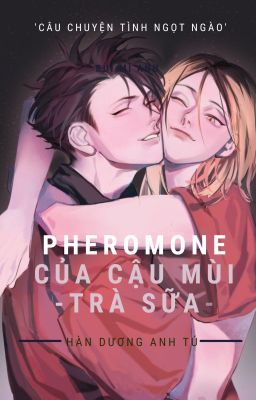 [KuroKen] Pheromone Của Cậu Mùi Trà Sữa