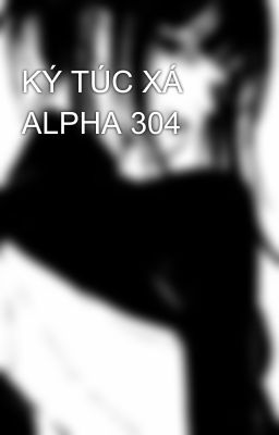 KÝ TÚC XÁ ALPHA 304