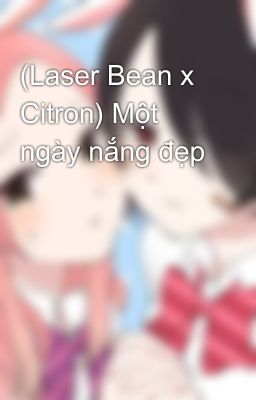 (Laser Bean x Citron) Một ngày nắng đẹp