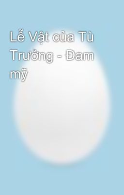 Lễ Vật của Tù Trưởng - Đam mỹ