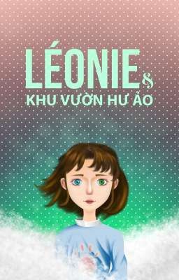 LÉONIE & KHU VƯỜN HƯ ẢO