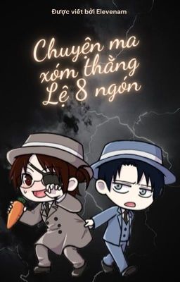 [Levihan][Chuyện ma xóm thằng Lệ 8 ngón]