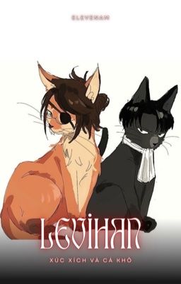 [LEVIHAN] [FANFIC] [XÚC XÍCH VÀ CÁ KHÔ]