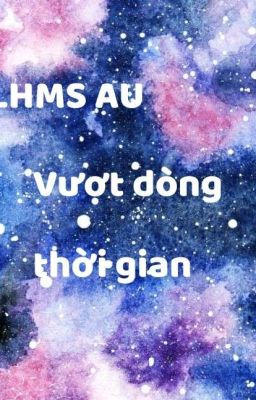 [LHMS] Vượt dòng thời gian 