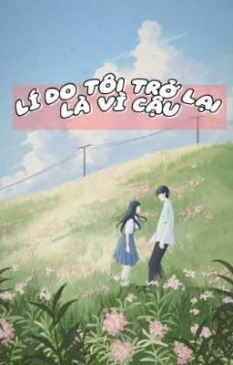Lí Do Tôi Trở Lại là Vì Cậu