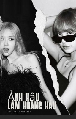 [LiChaeng] Ảnh Hậu Làm Hoàng Hậu