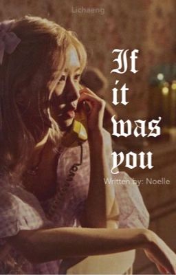 lichaeng • if it was you