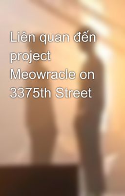 Liên quan đến project Meowracle on 3375th Street