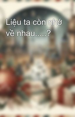 Liệu ta còn nhớ về nhau.....?