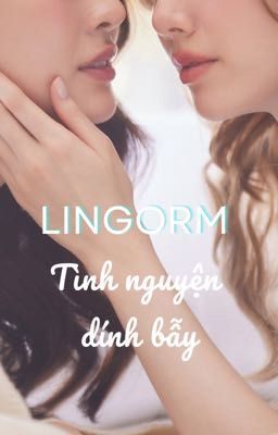 |LINGORM| TÌNH NGUYỆN DÍNH BẪY 