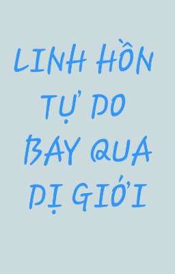 Linh hồn tự do bay qua dị giới