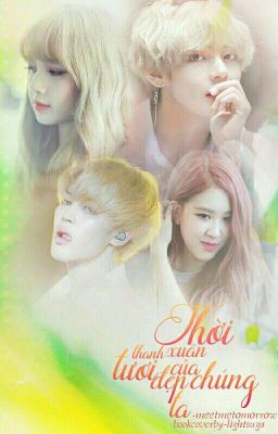 Lisa|Chaeyoung|Jimin|Taehyung -thời thanh xuân tươi đẹp của chúng ta 