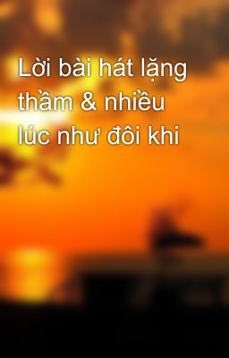 Lời bài hát lặng thầm & nhiều lúc như đôi khi