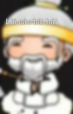 Lời các bài hát ....