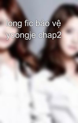 long fic bảo vệ yoongje chap2